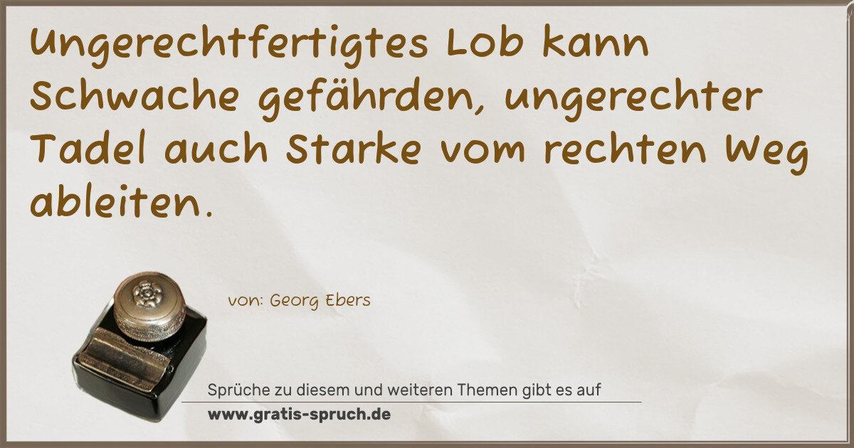 Spruchbild: Ungerechtfertigtes Lob kann Schwache gefährden, ungerechter Tadel auch Starke vom rechten …