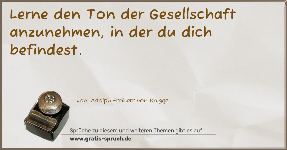 Spruchbild: Lerne den Ton der Gesellschaft anzunehmen, in der du dich befindest.
