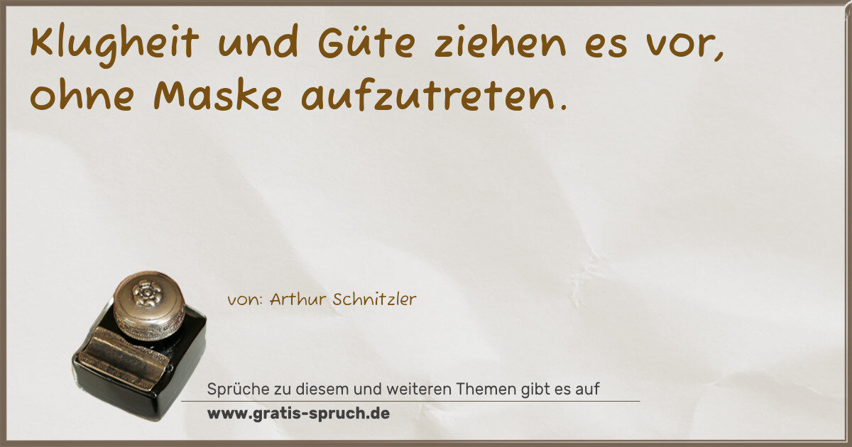 Spruchbild: Klugheit und Güte ziehen es vor, ohne Maske aufzutreten.