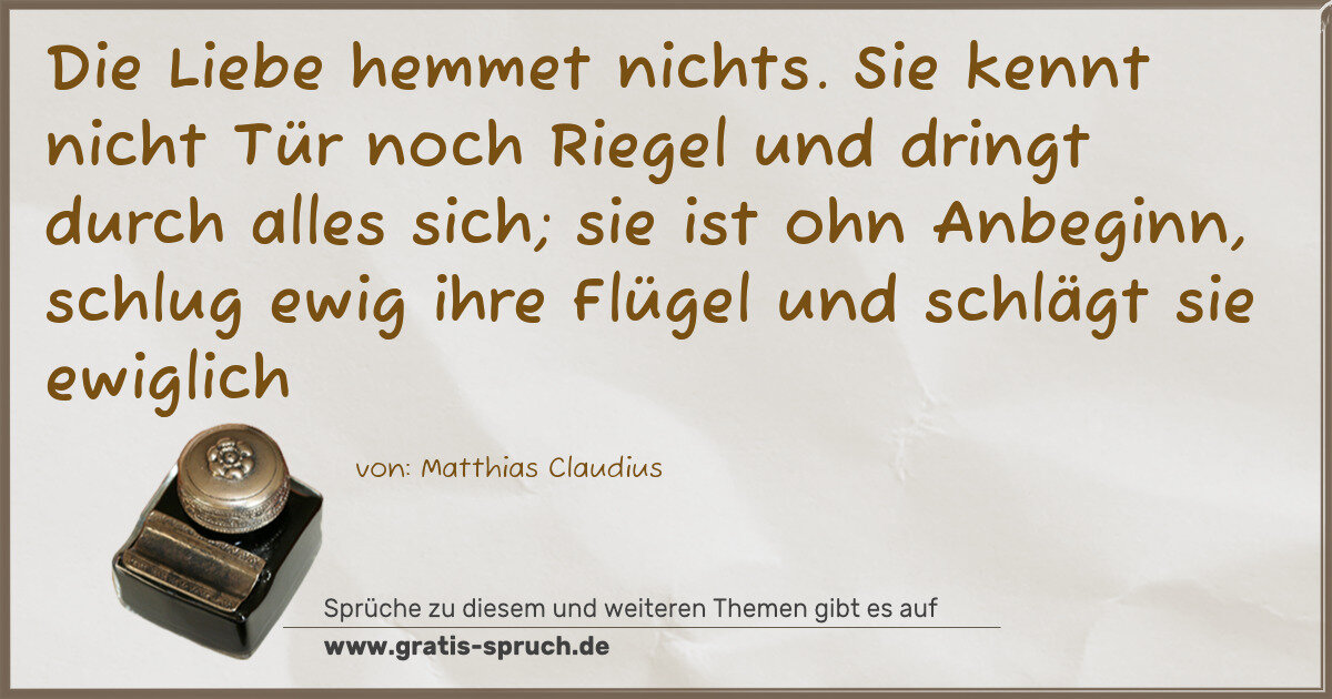 Spruchbild: Die Liebe hemmet nichts. Sie kennt nicht Tür noch Riegel und dringt durch alles sich; sie …
