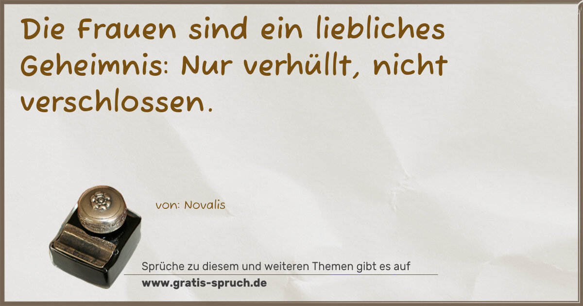 Spruchbild: Die Frauen sind ein liebliches Geheimnis: Nur verhüllt, nicht verschlossen.