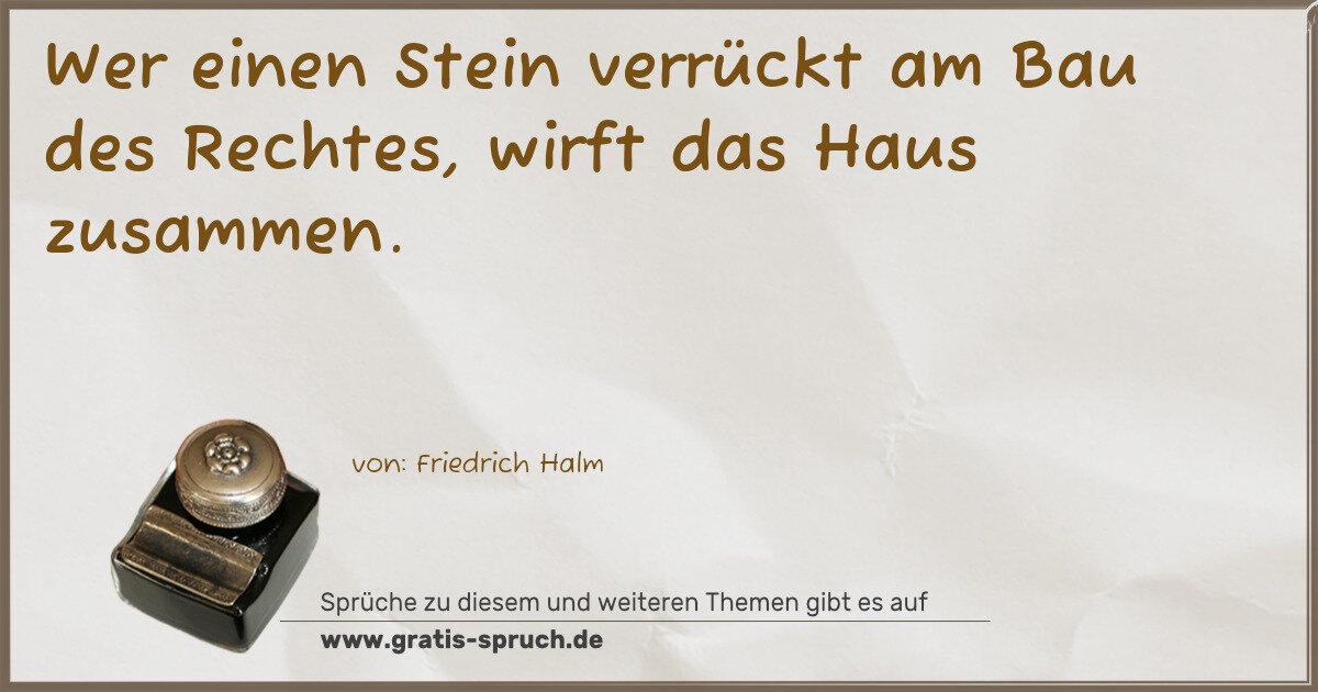Spruchbild: Wer einen Stein verrückt am Bau des Rechtes, wirft das Haus zusammen.
