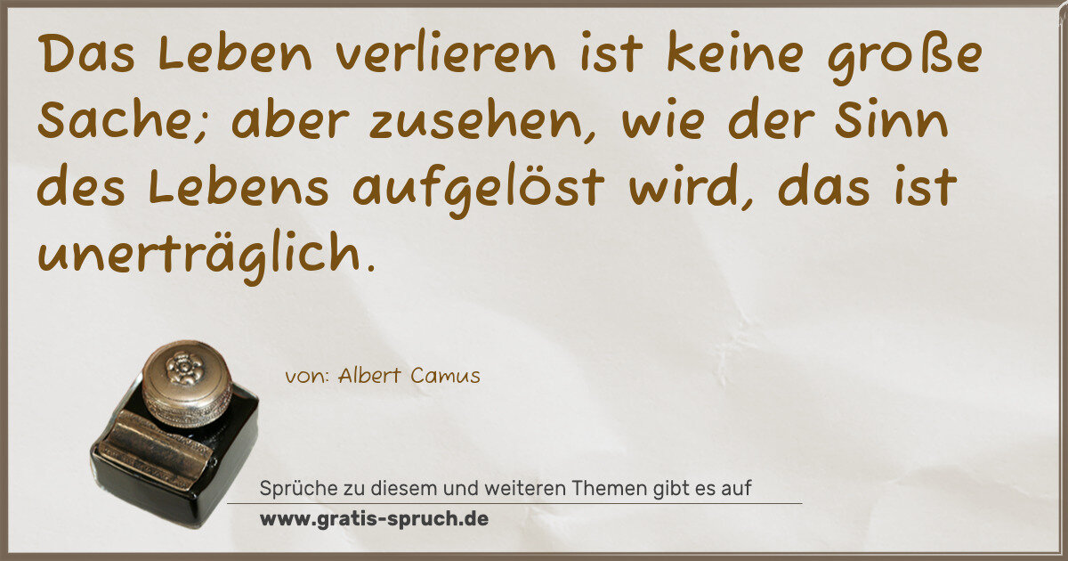 Spruchbild: Das Leben verlieren ist keine große Sache; aber zusehen, wie der Sinn des Lebens aufgelöst …