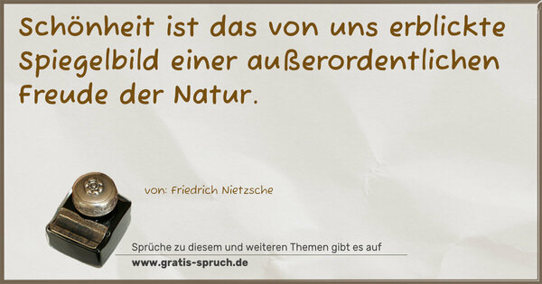 Spruch Visualisierung: Schönheit ist das von uns erblickte Spiegelbild
einer außerordentlichen Freude der Natur.