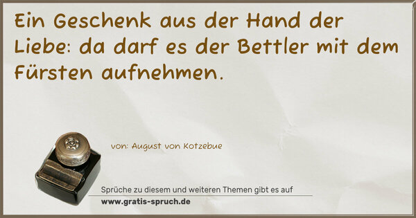 Spruch Visualisierung: Ein Geschenk aus der Hand der Liebe:
da darf es der Bettler mit dem Fürsten aufnehmen.