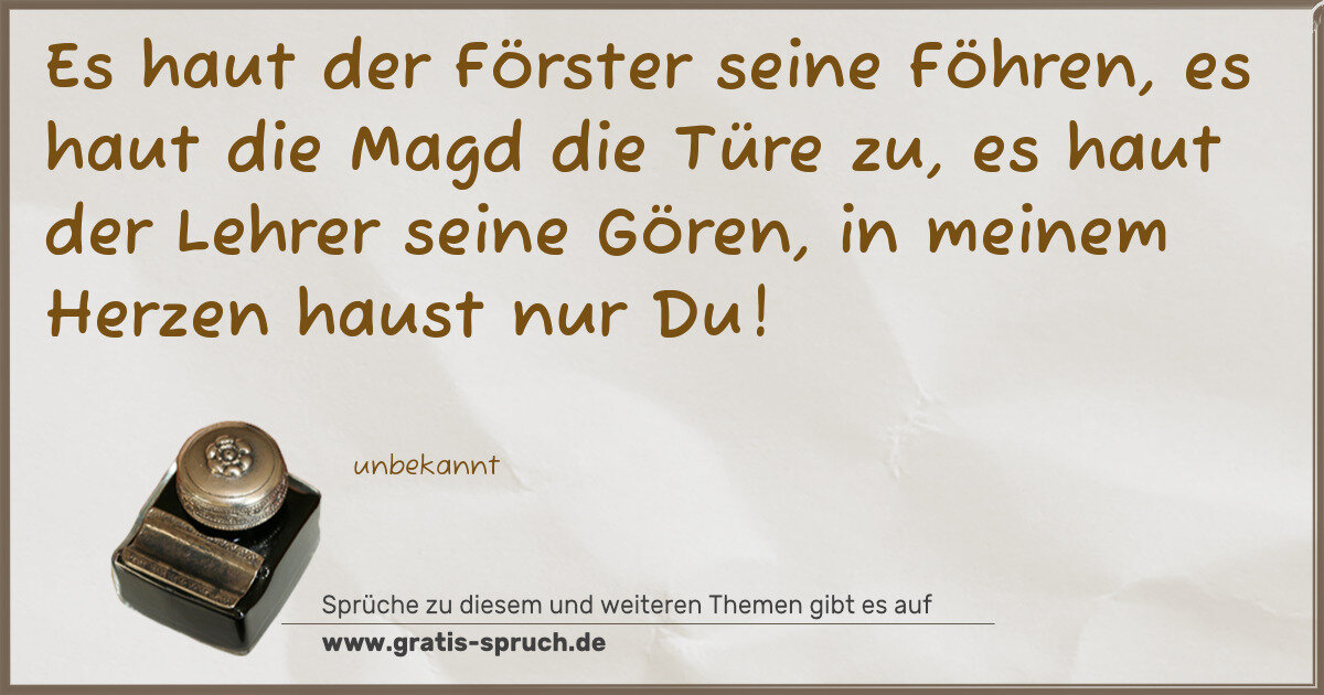 Spruchbild: Es haut der Förster seine Föhren, es haut die Magd die Türe zu, es haut der Lehrer seine G …