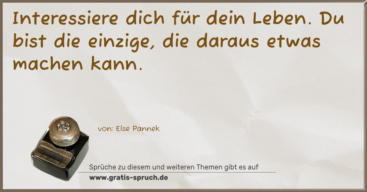 Spruchbild: Interessiere dich für dein Leben. Du bist die einzige, die daraus etwas machen kann.