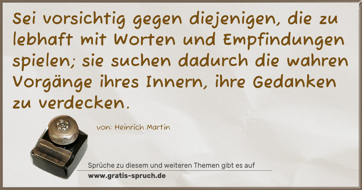 Spruchbild: Sei vorsichtig gegen diejenigen, die zu lebhaft mit Worten und Empfindungen spielen; sie s …