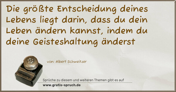 Spruch Visualisierung: Die größte Entscheidung deines Lebens liegt darin,
dass du dein Leben ändern kannst,
indem du deine Geisteshaltung änderst 