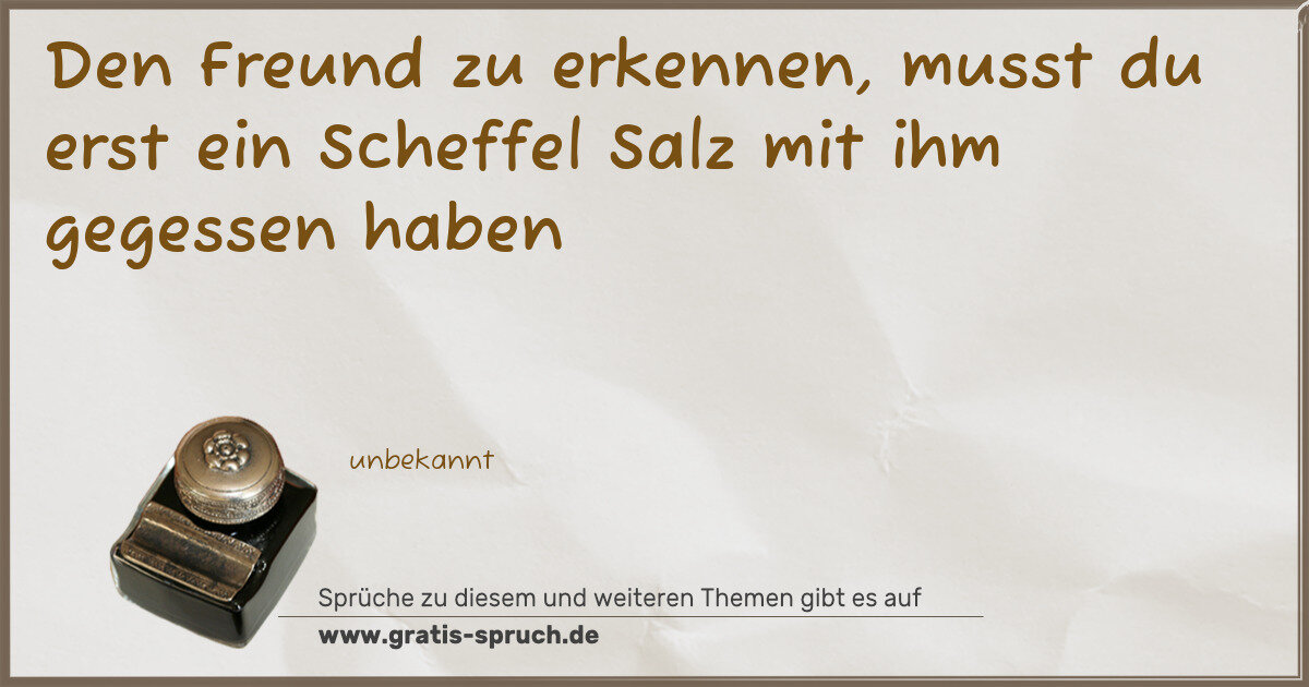 Spruchbild: Den Freund zu erkennen, musst du erst ein Scheffel Salz mit ihm gegessen haben
