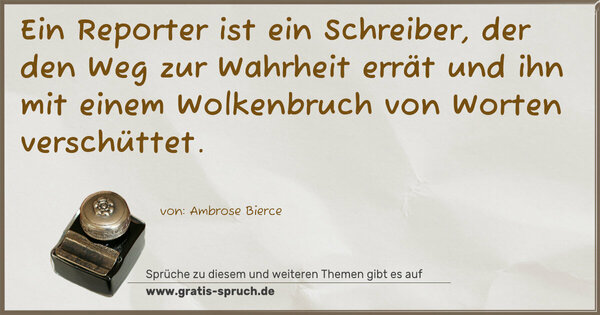 Spruch Visualisierung: Ein Reporter ist ein Schreiber, der den Weg zur Wahrheit errät und ihn mit einem Wolkenbruch von Worten verschüttet. 