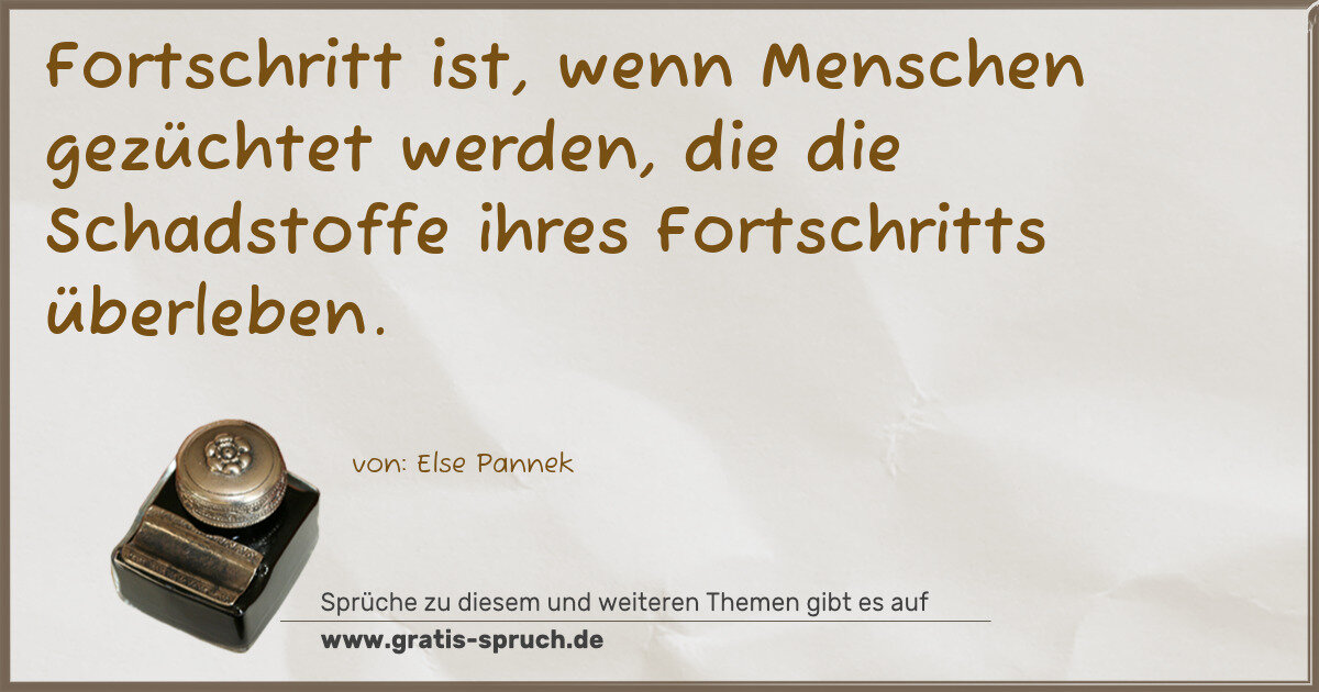 Spruchbild: Fortschritt ist, wenn Menschen gezüchtet werden, die die Schadstoffe ihres Fortschritts üb …