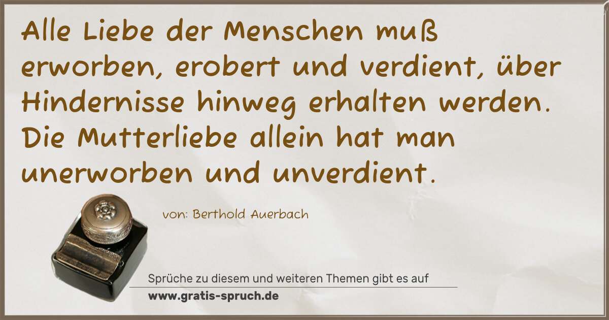 Spruchbild: Alle Liebe der Menschen muß erworben, erobert und verdient, über Hindernisse hinweg erhalt …
