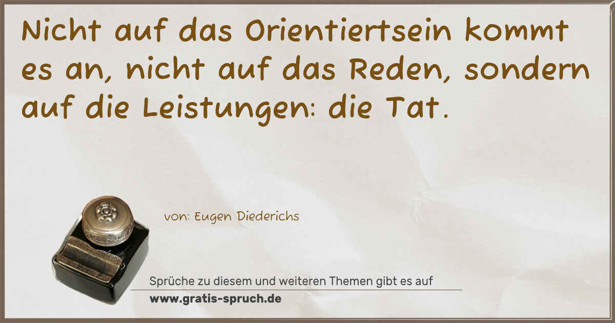 Spruchbild: Nicht auf das Orientiertsein kommt es an, nicht auf das Reden, sondern auf die Leistungen …