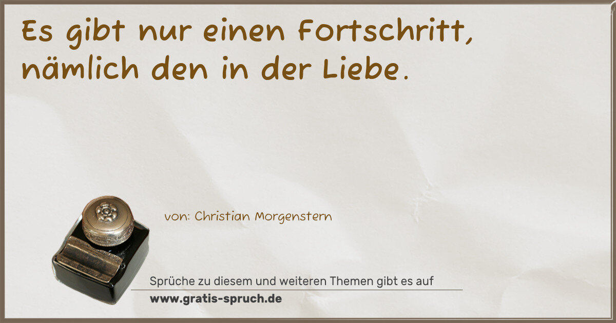 Spruchbild: Es gibt nur einen Fortschritt, nämlich den in der Liebe.