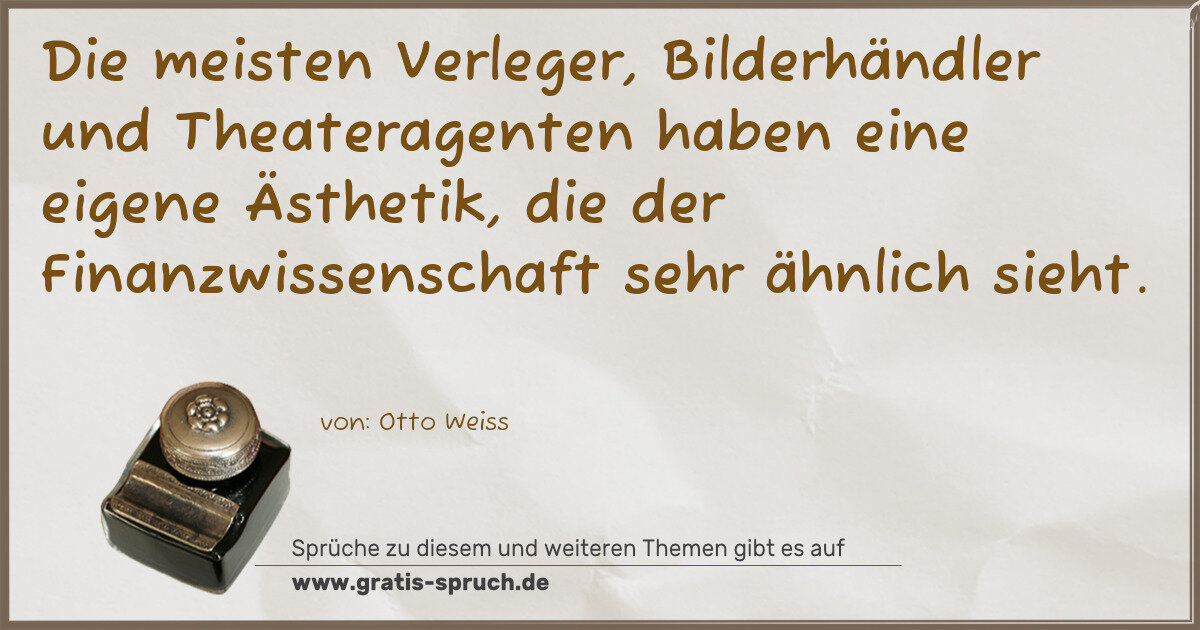 Spruchbild: Die meisten Verleger, Bilderhändler und Theateragenten haben eine eigene Ästhetik, die der …