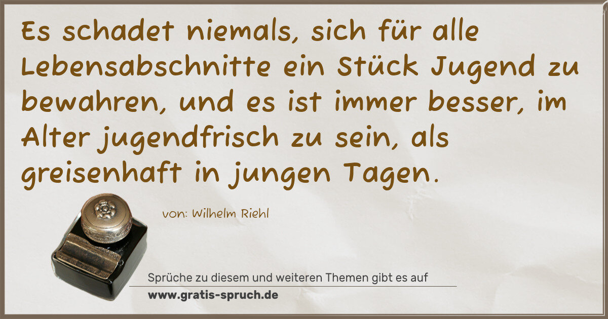 Spruchbild: Es schadet niemals, sich für alle Lebensabschnitte ein Stück Jugend zu bewahren, und es is …