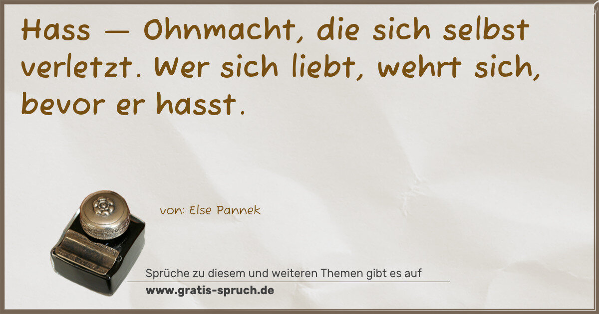 Spruchbild: Hass — Ohnmacht, die sich selbst verletzt. Wer sich liebt, wehrt sich, bevor er hasst.