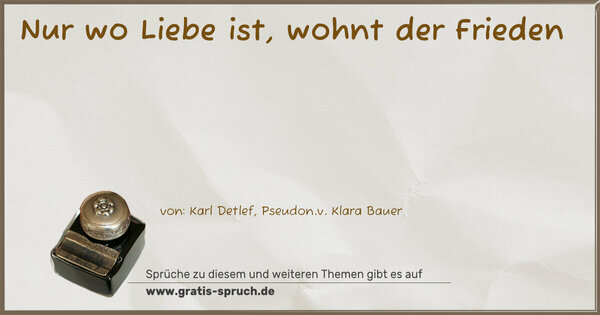 Spruch Visualisierung: Nur wo Liebe ist, wohnt der Frieden