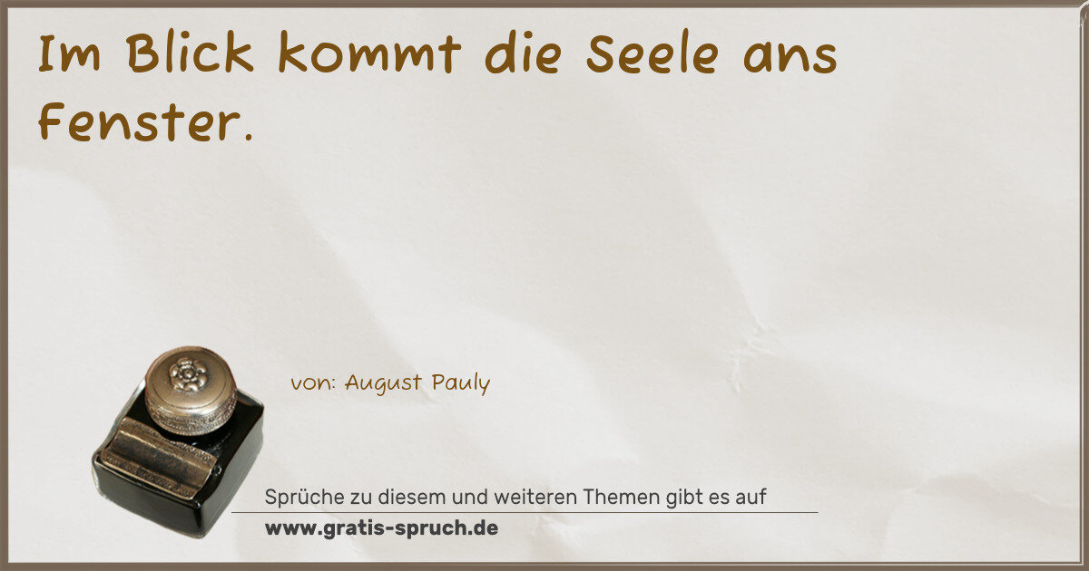 Spruchbild: Im Blick kommt die Seele ans Fenster.