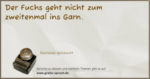 Spruch Visualisierung: Der Fuchs geht nicht zum zweitenmal ins Garn.