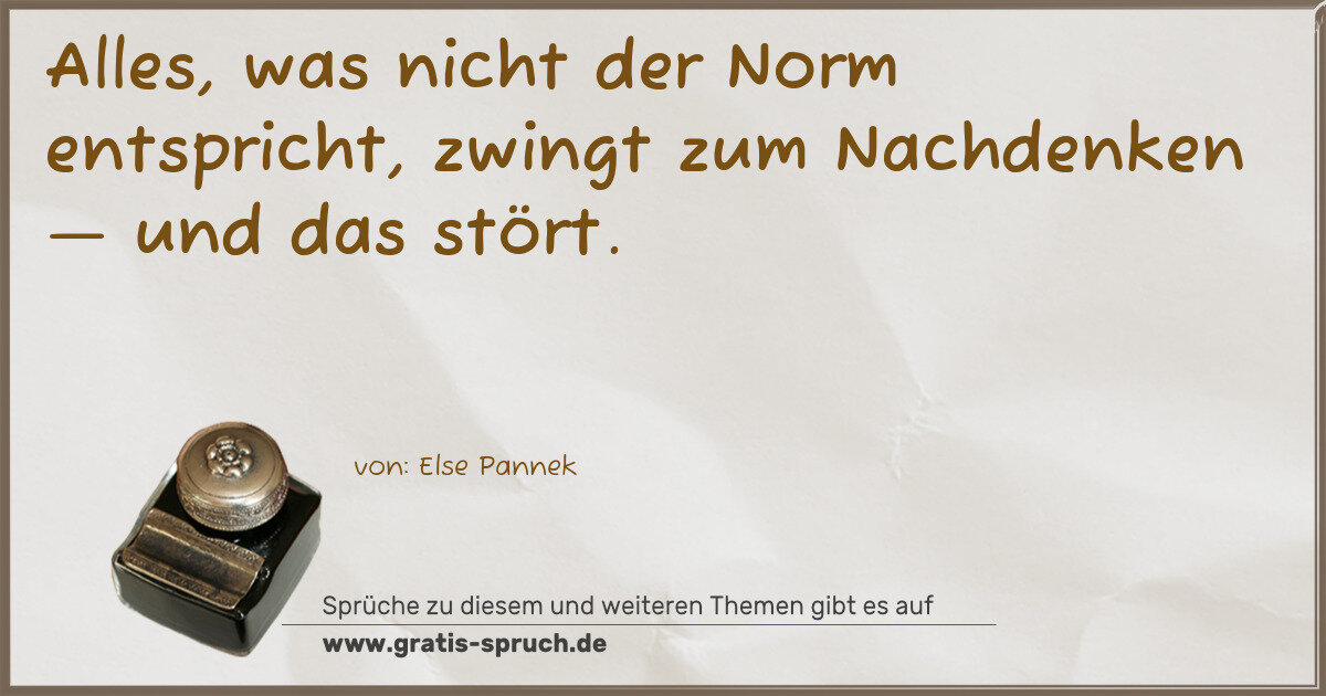 Spruchbild: Alles, was nicht der Norm entspricht, zwingt zum Nachdenken — und das stört.