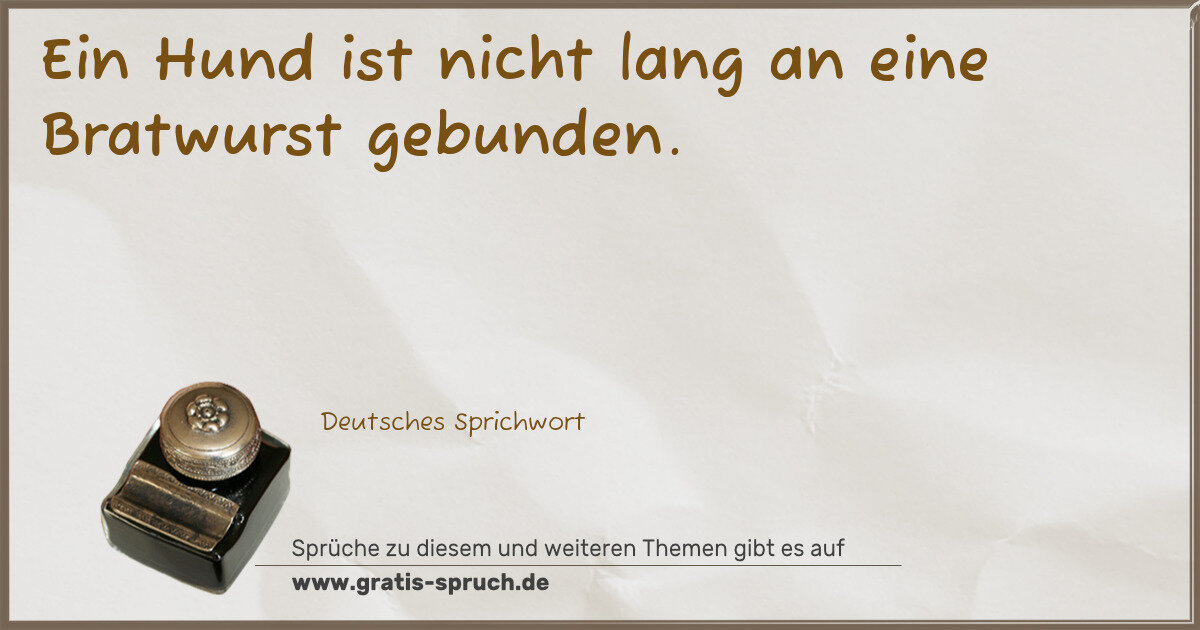 Spruchbild: Ein Hund ist nicht lang an eine Bratwurst gebunden.