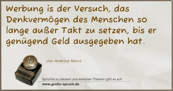 Spruch Visualisierung: Werbung is der Versuch, das Denkvermögen des Menschen so lange außer Takt zu setzen, bis er genügend Geld ausgegeben hat.