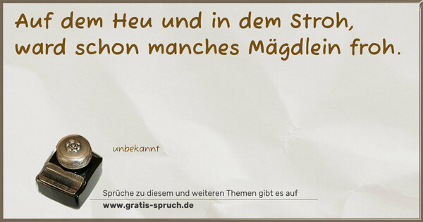 Spruch Visualisierung: Auf dem Heu und in dem Stroh,
ward schon manches Mägdlein froh.