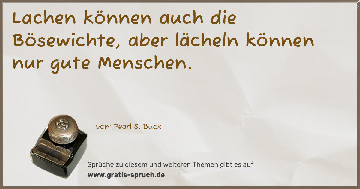 Spruchbild: Lachen können auch die Bösewichte, aber lächeln können nur gute Menschen.