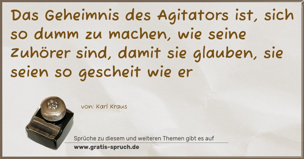 Spruchbild: Das Geheimnis des Agitators ist, sich so dumm zu machen, wie seine Zuhörer sind, damit s …