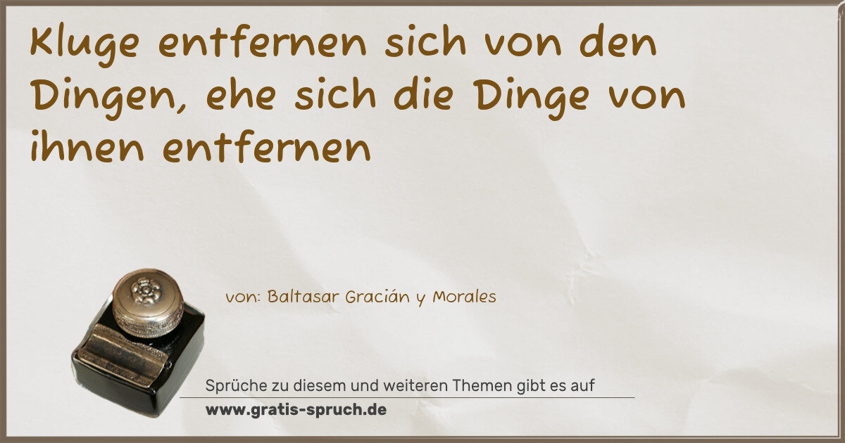 Spruchbild: Kluge entfernen sich von den Dingen, ehe sich die Dinge von ihnen entfernen