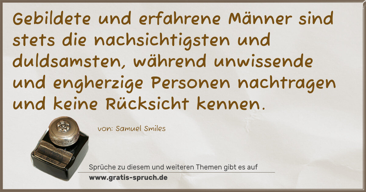 Spruchbild: Gebildete und erfahrene Männer sind stets die nachsichtigsten und duldsamsten, während unw …