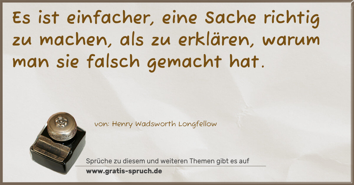 Spruchbild: Es ist einfacher, eine Sache richtig zu machen, als zu erklären, warum man sie falsch gem …