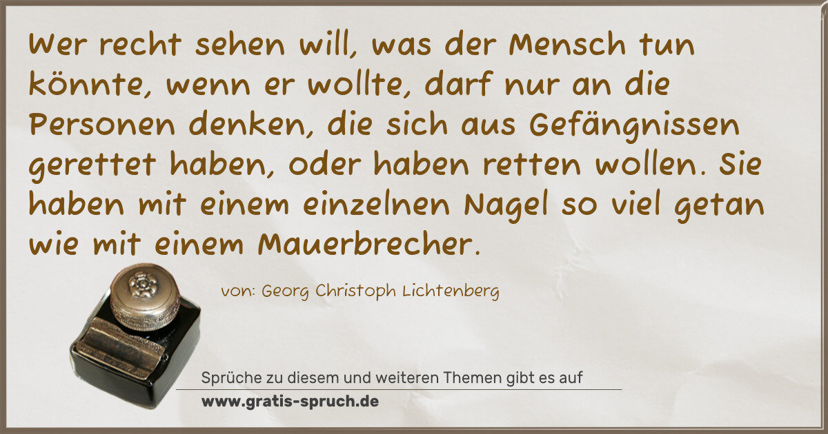 Spruchbild: Wer recht sehen will, was der Mensch tun könnte, wenn er wollte, darf nur an die Personen …