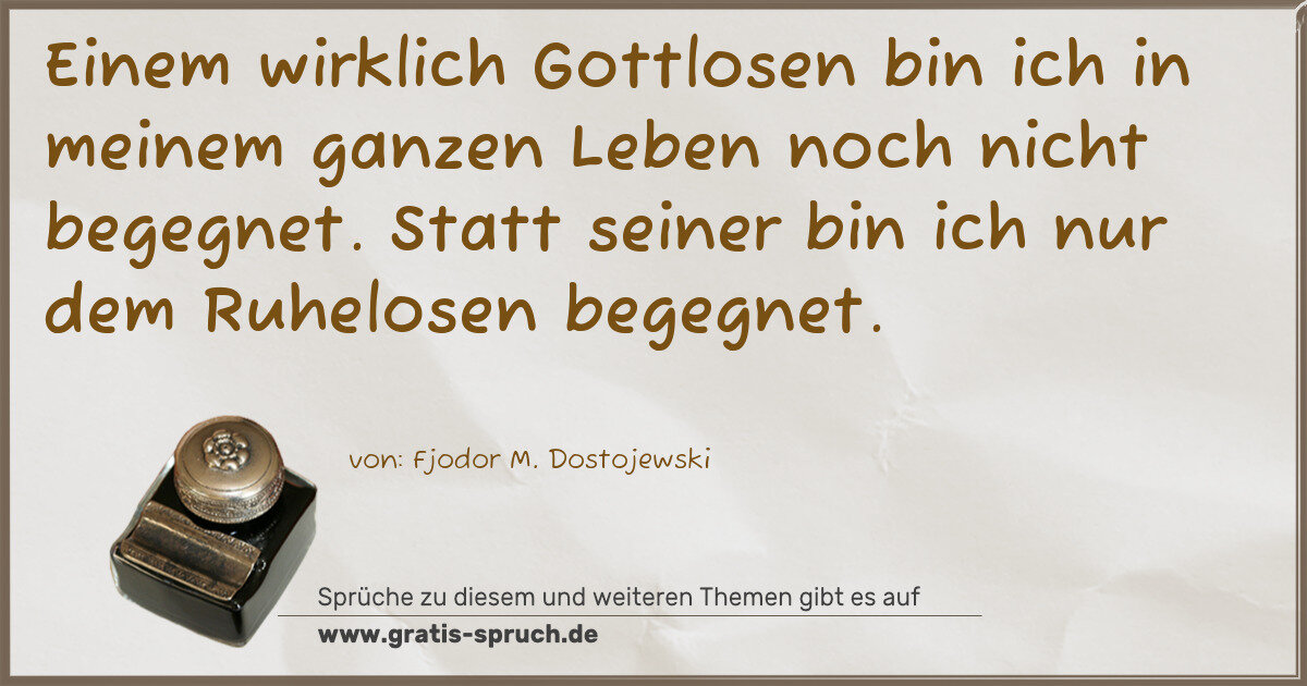 Spruchbild: Einem wirklich Gottlosen bin ich in meinem ganzen Leben noch nicht begegnet. Statt seiner …