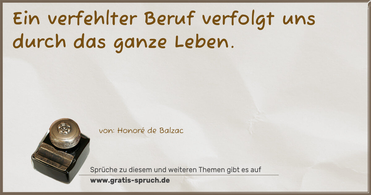 Spruchbild: Ein verfehlter Beruf verfolgt uns durch das ganze Leben.