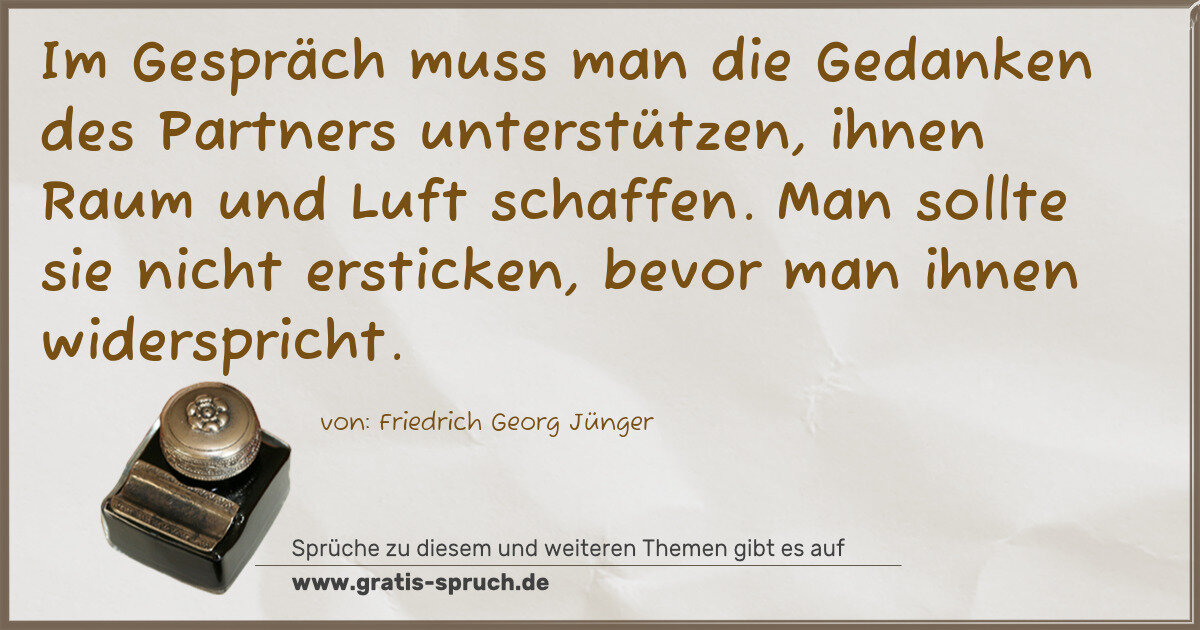 Spruchbild: Im Gespräch muss man die Gedanken des Partners unterstützen, ihnen Raum und Luft schaffen. …
