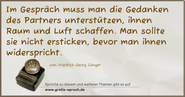 Spruch Visualisierung: Im Gespräch muss man die Gedanken des Partners unterstützen, ihnen Raum und Luft schaffen. Man sollte sie nicht ersticken, bevor man ihnen widerspricht.