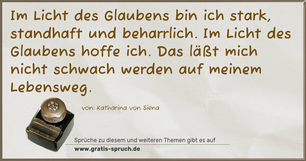 Spruch Visualisierung: Im Licht des Glaubens bin ich stark, standhaft und beharrlich. Im Licht des Glaubens hoffe ich. Das läßt mich nicht schwach werden auf meinem Lebensweg.