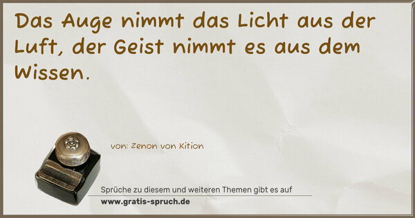 Spruch Visualisierung: Das Auge nimmt das Licht aus der Luft,
der Geist nimmt es aus dem Wissen.