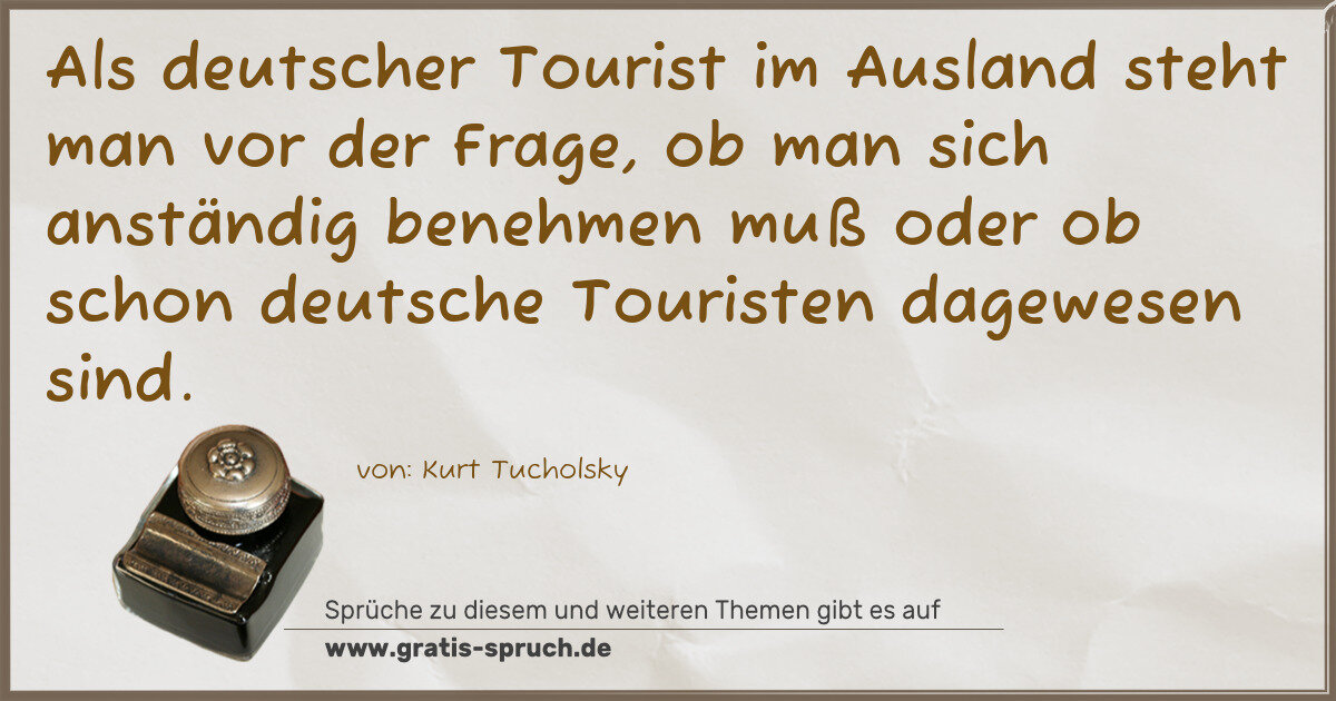 Spruchbild: Als deutscher Tourist im Ausland steht man vor der Frage, ob man sich anständig benehmen …