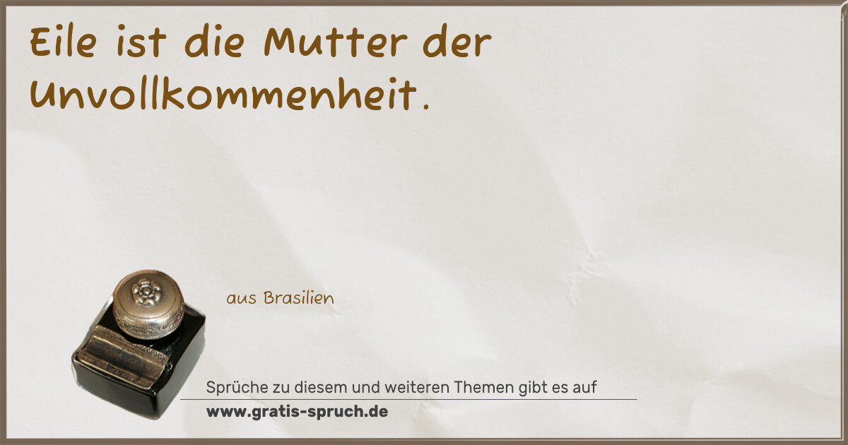 Spruchbild: Eile ist die Mutter der Unvollkommenheit.