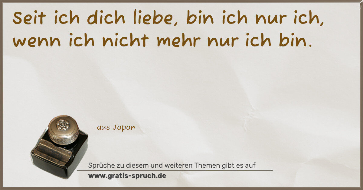 Spruchbild: Seit ich dich liebe, bin ich nur ich, wenn ich nicht mehr nur ich bin.