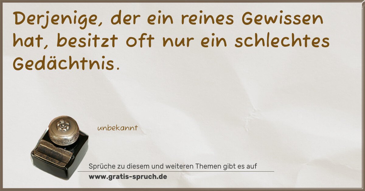Spruchbild: Derjenige, der ein reines Gewissen hat, besitzt oft nur ein schlechtes Gedächtnis.