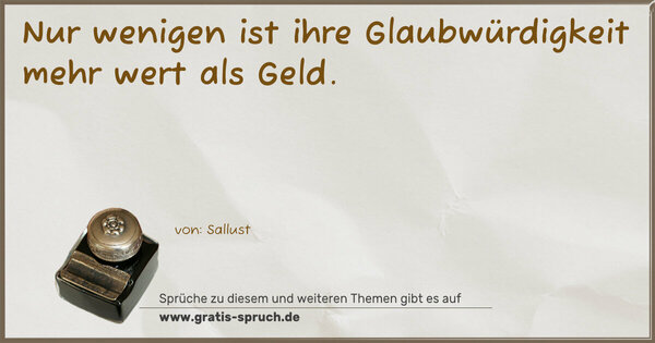 Spruch Visualisierung: Nur wenigen ist ihre Glaubwürdigkeit mehr wert als Geld.