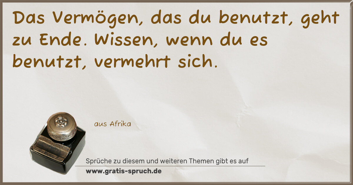 Spruchbild: Das Vermögen, das du benutzt, geht zu Ende. Wissen, wenn du es benutzt, vermehrt sich.