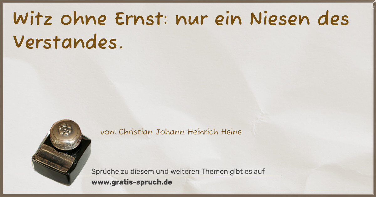 Spruchbild: Witz ohne Ernst: nur ein Niesen des Verstandes.