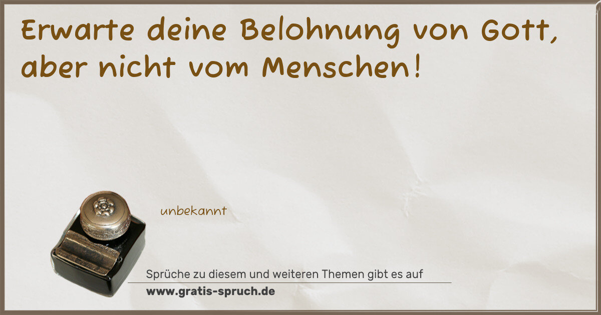 Spruchbild: Erwarte deine Belohnung von Gott, aber nicht vom Menschen!