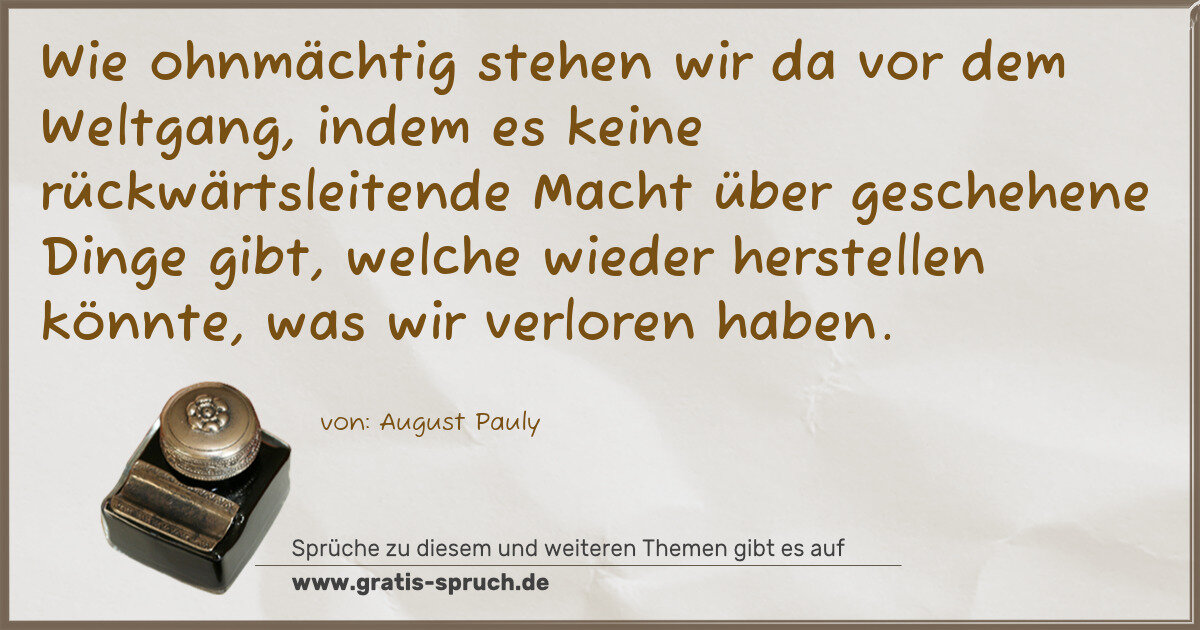 Spruchbild: Wie ohnmächtig stehen wir da vor dem Weltgang, indem es keine rückwärtsleitende Macht übe …